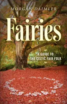 Fairies:: A Guide to the Celtic Fair Folk, Paperback/Morgan Daimler