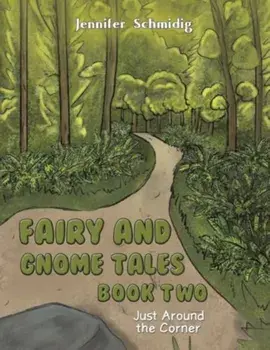 Fairy and Gnome Tales – Book Two. Just Around the Corner, Paperback/Jennifer Schmidig
