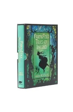 Fairy & Folk Tales of Ireland: Slip-Cased Edition - W. B. Yeats