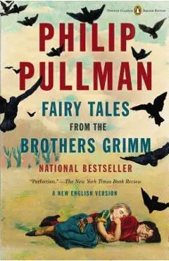 Fairy Tales from the Brothers Grimm: A New English Version (Penguin Classics Deluxe Edition) - Philip Pullman