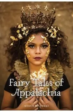 Fairy Tales of Appalachia - Stacy Sivinski