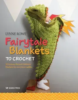 Fairytale Blankets to Crochet: 10 Fantasy-Themed Children's Blankets for Storytime Cuddles, Paperback/Lynne Rowe