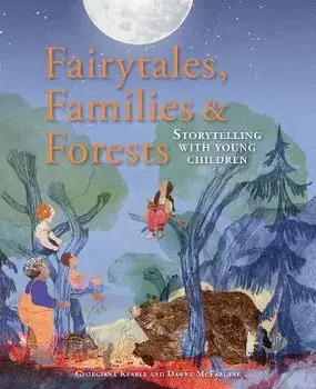 Fairytales Families and Forests. Storytelling with young children, Paperback/Dawne McFarlane