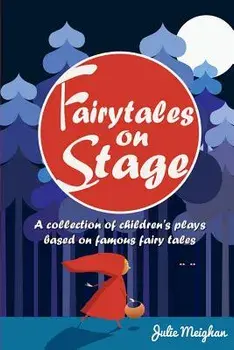 Fairytales on Stage: A Collection of Children's Plays Based on Famous Fairy Tales, Paperback/Julie Meighan