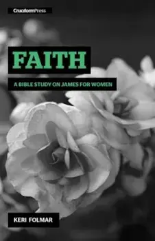 Faith: A Bible Study on James for Women, Paperback/Keri Folmar