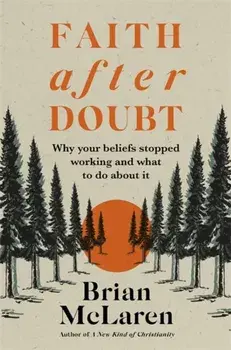 Faith after Doubt. Why Your Beliefs Stopped Working and What to Do About It, Paperback/Brian D. McLaren