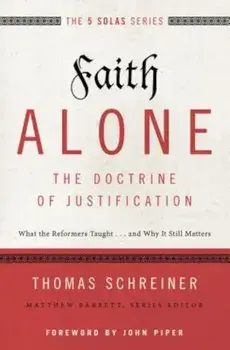 Faith Alone---The Doctrine of Justification: What the Reformers Taught...and Why It Still Matters, Paperback/Thomas R. Schreiner
