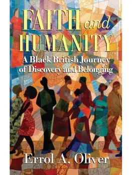 Faith and Humanity. A Black British Journey of Discovery and Belonging, Paperback/Errol A. Oliver