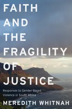 Faith and the Fragility of Justice. Responses to Gender-Based Violence in South Africa, Paperback/Meredith Whitnah