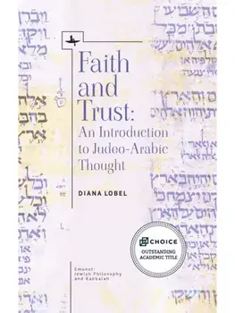 Faith and Trust. An Introduction to Judeo-Arabic Thought, Hardback/Diana Lobel