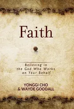 Faith: Believing in the God Who Works on Your Behalf, Paperback/Yonggi Cho