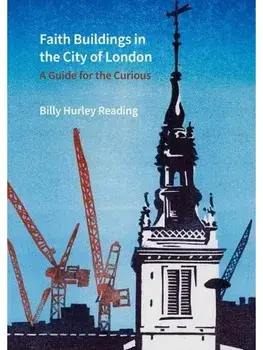 Faith Buildings in the City of London. A Guide for the Curious, Hardback/Billy Hurley Reading