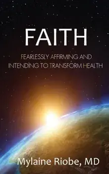 Faith: Fearlessly Affirming and Intending to Transform Health, Hardcover/Mylaine Riobe