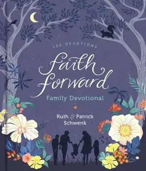 Faith Forward Family Devotional. 100 Devotions, Hardback/Ruth Schwenk