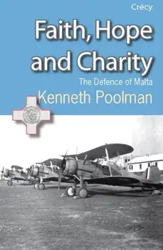 Faith, Hope and Charity. The Defence of Malta, Paperback/Tony Spooner