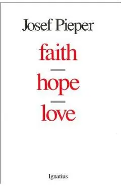 Faith, Hope, Love - Josef Pieper