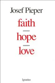 Faith, Hope, Love, Paperback/Josef Pieper