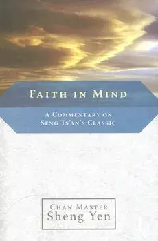 Faith in Mind: A Commentary on Seng Ts'an's Classic, Paperback/Master Sheng Yen