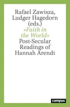 Faith in the World. Post-Secular Readings of Hannah Arendt, Paperback/Rafael Zawisza