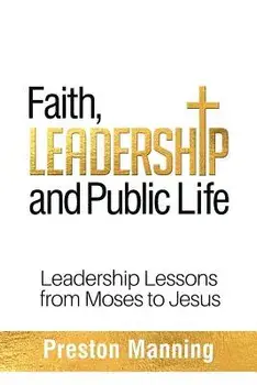 Faith, Leadership and Public Life: Leadership Lessons from Moses to Jesus, Paperback/Preston Manning