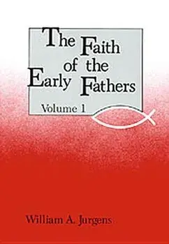 Faith of the Early Fathers: Volume 1, Paperback/William a. Jurgens