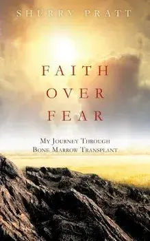 Faith Over Fear My Journey Through Bone Marrow Transplant, Paperback/Sherry Pratt