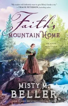 Faith's Mountain Home, Paperback/Misty M. Beller