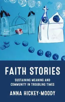 Faith Stories. Sustaining Meaning and Community in Troubling Times, Hardback/***