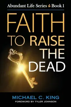 Faith To Raise The Dead, Paperback/Michael C King