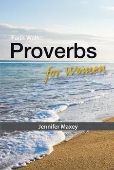 Faith Walk: Proverbs for Women, Paperback/Jennifer Maxey