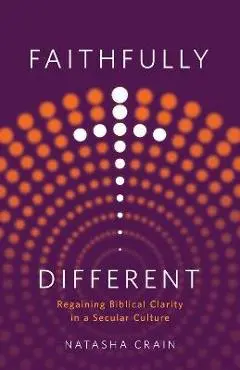 Faithfully Different: Regaining Biblical Clarity in a Secular Culture - Natasha Crain