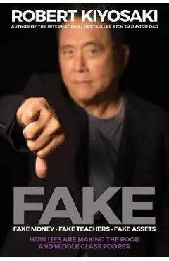 FAKE: Fake Money, Fake Teachers, Fake Assets - Robert Kiyosaki
