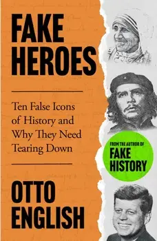 Fake Heroes. Ten False Icons and How they Altered the Course of History, Hardback/***