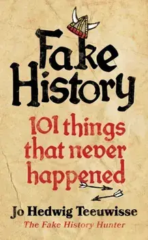 Fake History. 101 Things that Never Happened, Paperback/Jo Teeuwisse