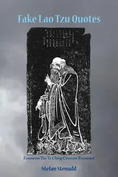Fake Lao Tzu Quotes. Erroneous Tao Te Ching Citations Examined, Paperback/Stefan Stenudd