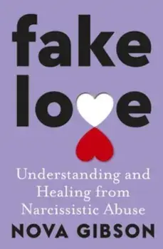 Fake Love. The bestselling practical self-help book of 2023 by Australia's life-changing go-to expert in understanding and healing from narcissistic abuse, Paperback/Nova Gibson