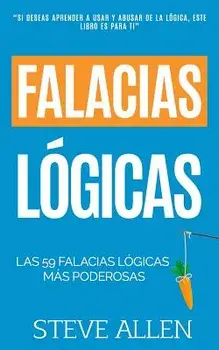 Falacias L'gicas: Las 59 Falacias L'gicas M's Poderosas Con Ejemplos y Descripciones Simples de Comprender: Aprende a Ganar Tus Argument (Spanish), Paperback/Steve Allen