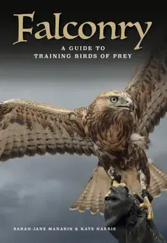 Falconry. A guide to training birds of prey, Hardback/Kate Harris