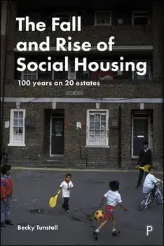 Fall and Rise of Social Housing. 100 Years on 20 Estates, Paperback/Becky Tunstall