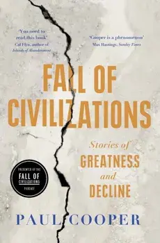 Fall of Civilizations. Stories of Greatness and Decline, Paperback/Paul Cooper