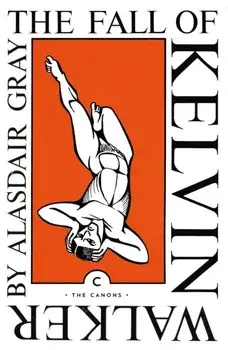 Fall of Kelvin Walker, Paperback/Alasdair Gray