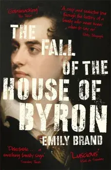 Fall of the House of Byron. Scandal and Seduction in Georgian England, Paperback/Emily Brand
