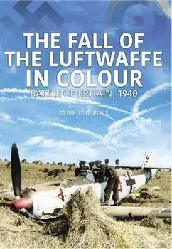 FALL OF THE LUFTWAFFE IN COLOUR, Paperback/Clive Ellis
