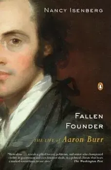 Fallen Founder: The Life of Aaron Burr, Paperback/Nancy Isenberg