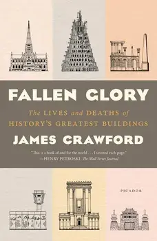 Fallen Glory: The Lives and Deaths of History's Greatest Buildings, Paperback/James Crawford