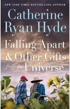 Falling Apart and Other Gifts from the Universe - Catherine Ryan Hyde