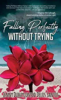 Falling Perfectly Without Trying: A True Story, Paperback/Jenny Duhaylonsod Delos Santos