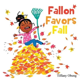 Fallon Favors Fall: A Wonderful Children's Book about Fall, Paperback/Tiffany Obeng