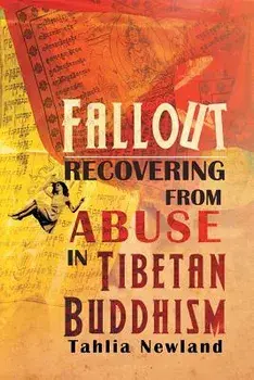 Fallout: Recovering from Abuse in Tibetan Buddhism, Paperback/Tahlia Newland