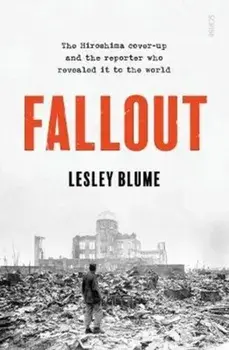 Fallout. the Hiroshima cover-up and the reporter who revealed it to the world, Paperback/Lesley Blume